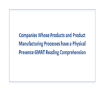 Companies Whose Products and Product Manufacturing Processes have a Physical Presence GMAT Reading Comprehension